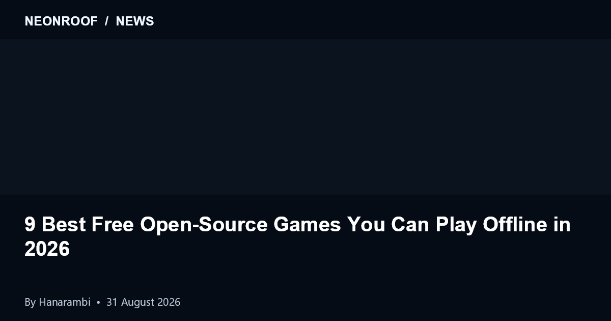 NeonRoof News preview for 9 Best Free Open-Source Games You Can Play Offline in 2026