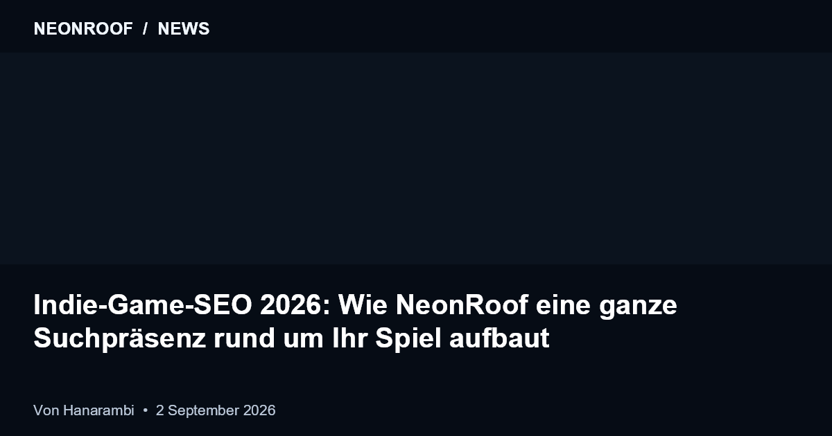 NeonRoof News preview for Indie-Game-SEO 2026: Wie NeonRoof eine ganze Suchpräsenz rund um Ihr Spiel aufbaut