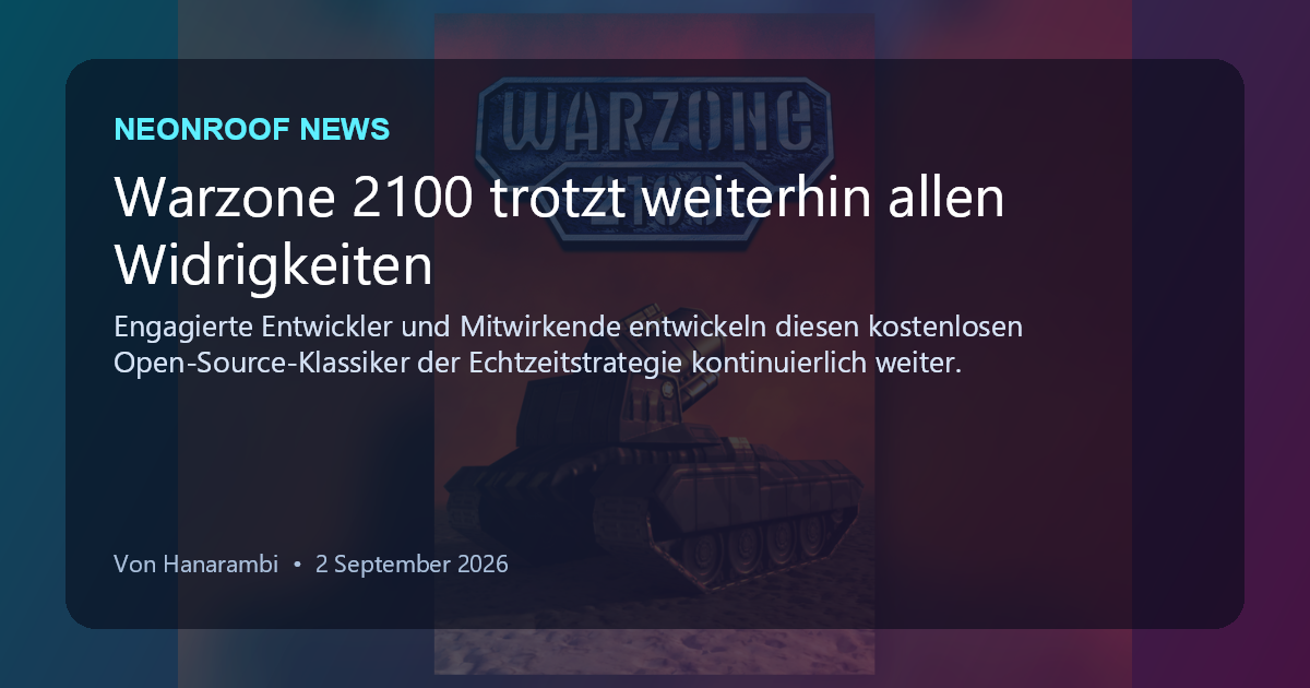 NeonRoof News social preview for Warzone 2100 trotzt weiterhin allen Widrigkeiten