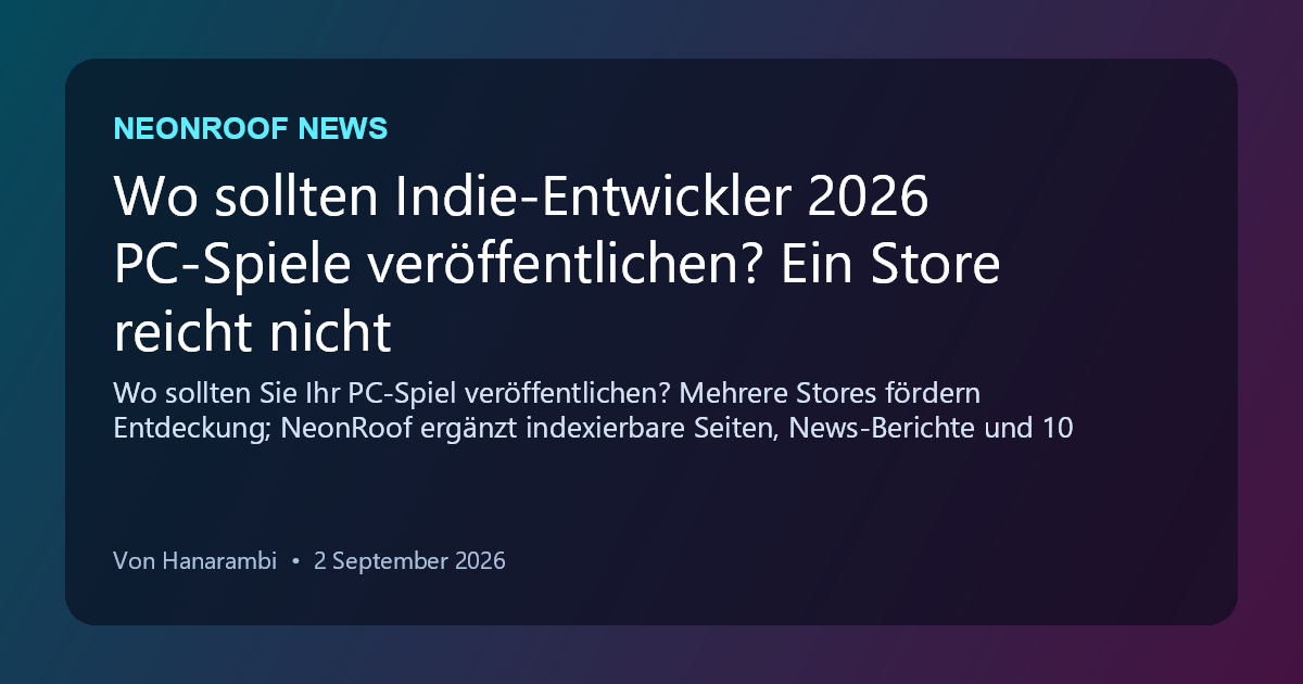 NeonRoof News social preview for Wo sollten Indie-Entwickler 2026 PC-Spiele veröffentlichen? Ein Store reicht nicht