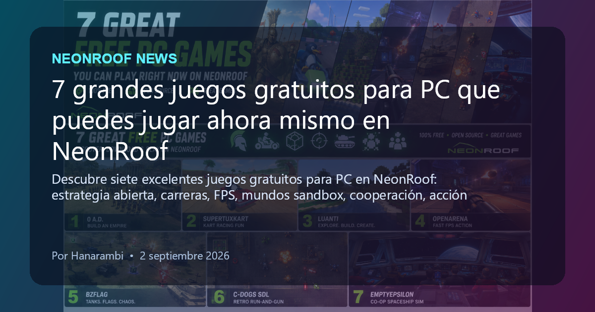 NeonRoof News social preview for 7 grandes juegos gratuitos para PC que puedes jugar ahora mismo en NeonRoof