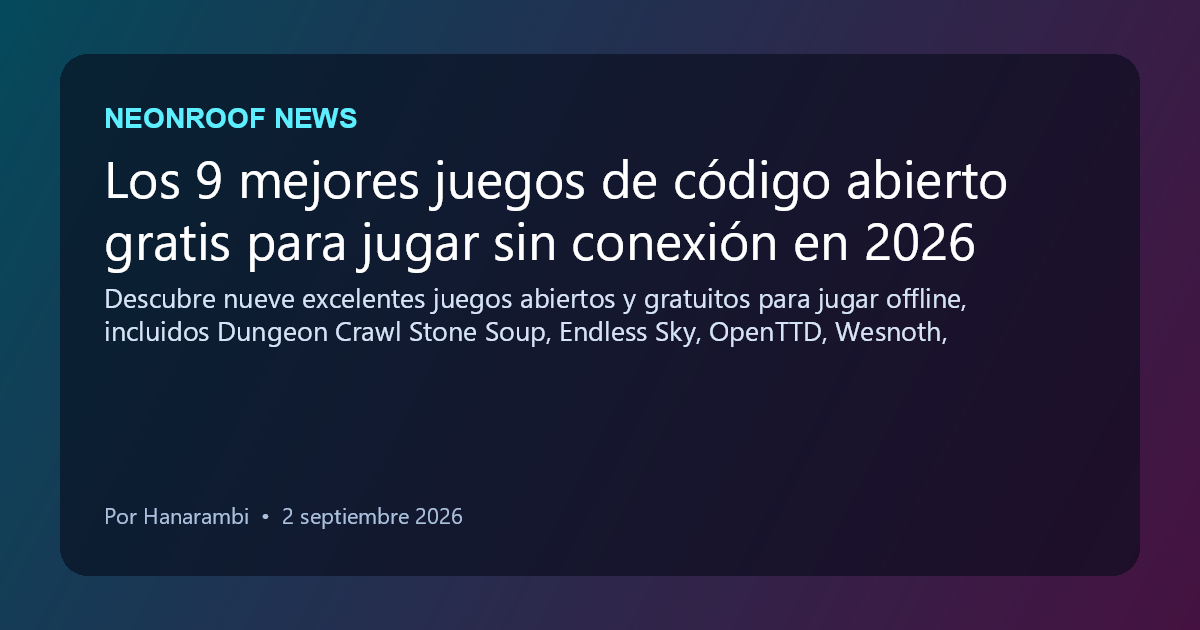NeonRoof News social preview for Los 9 mejores juegos de código abierto gratis para jugar sin conexión en 2026