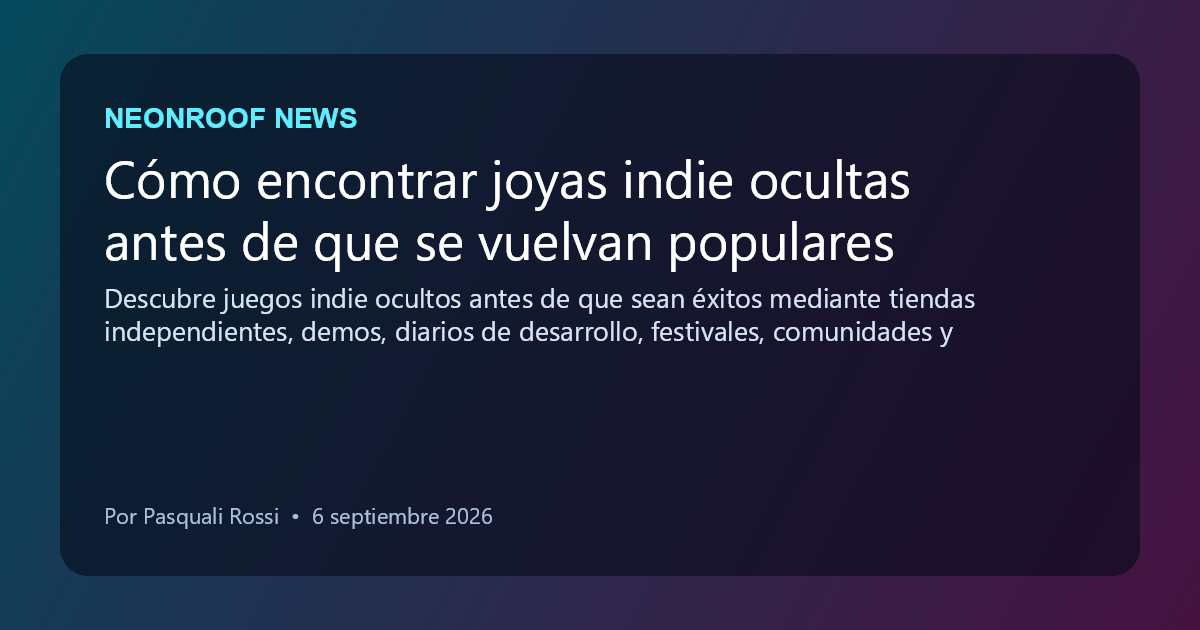 NeonRoof News social preview for Cómo encontrar joyas indie ocultas antes de que se vuelvan populares