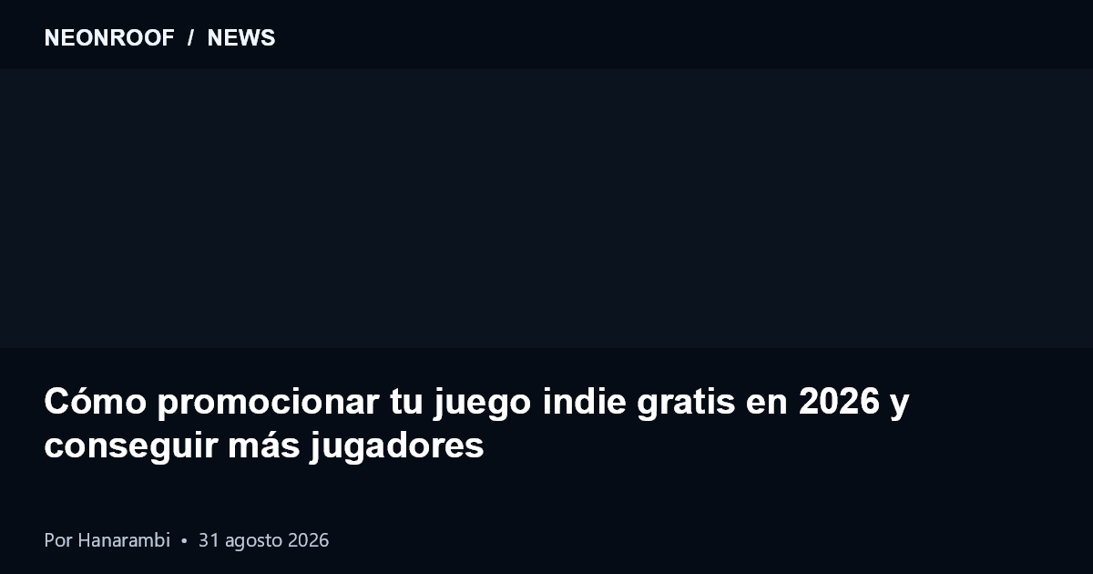 NeonRoof News preview for Cómo promocionar tu juego indie gratis en 2026 y conseguir más jugadores
