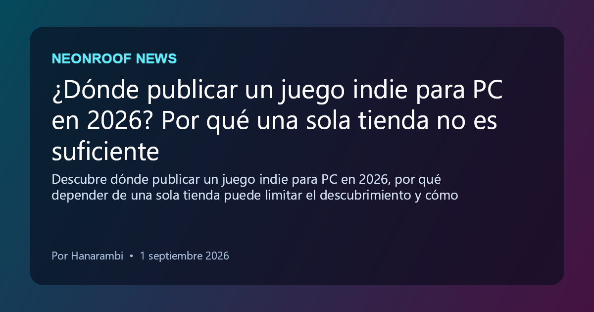 ¿Dónde publicar un juego indie para PC en 2026? Por qué una sola tienda no es suficiente
