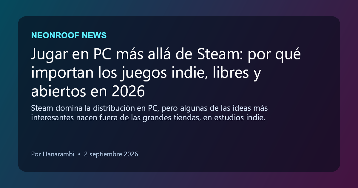 NeonRoof News social preview for Jugar en PC más allá de Steam: por qué importan los juegos indie, libres y abiertos en 2026