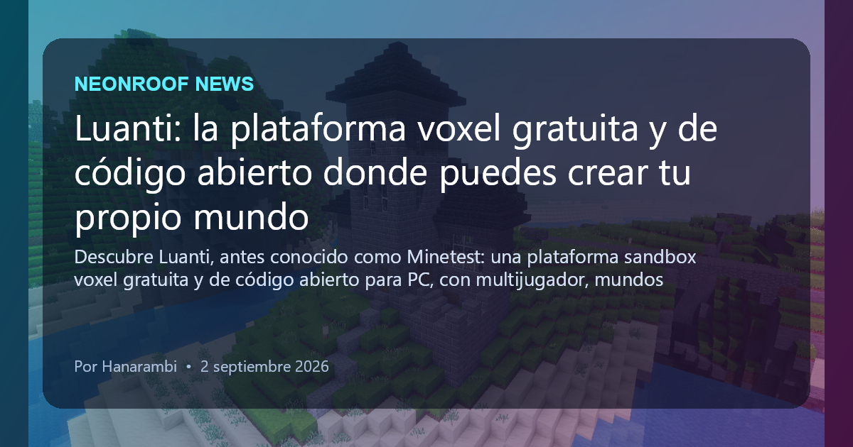 NeonRoof News social preview for Luanti: la plataforma voxel gratuita y de código abierto donde puedes crear tu propio mundo