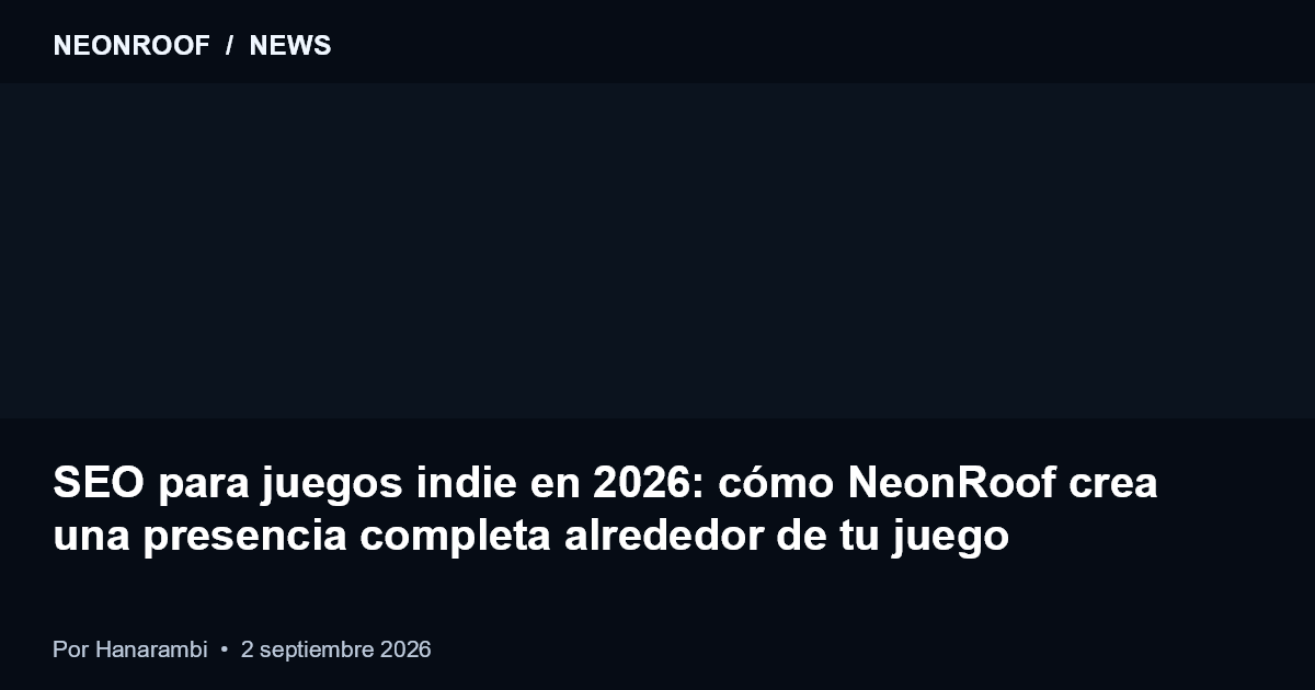 NeonRoof News preview for SEO para juegos indie en 2026: cómo NeonRoof crea una presencia completa alrededor de tu juego
