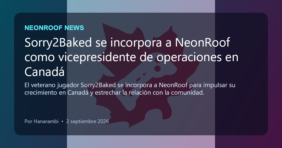 NeonRoof News social preview for Sorry2Baked se incorpora a NeonRoof como vicepresidente de operaciones en Canadá