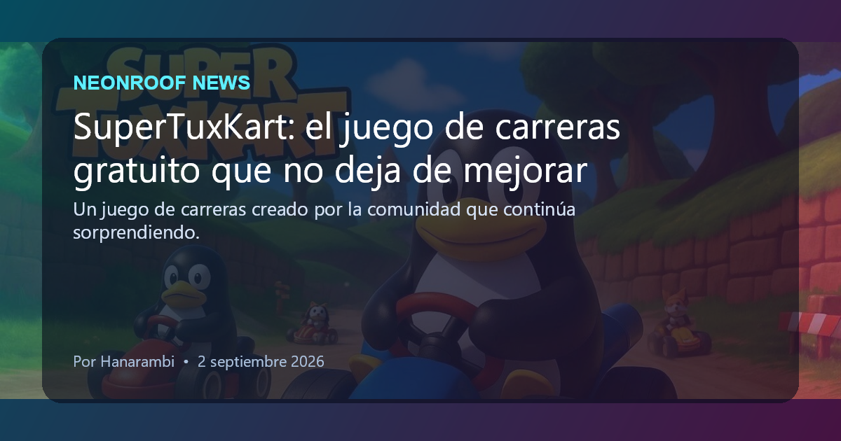 NeonRoof News social preview for SuperTuxKart: el juego de carreras gratuito que no deja de mejorar