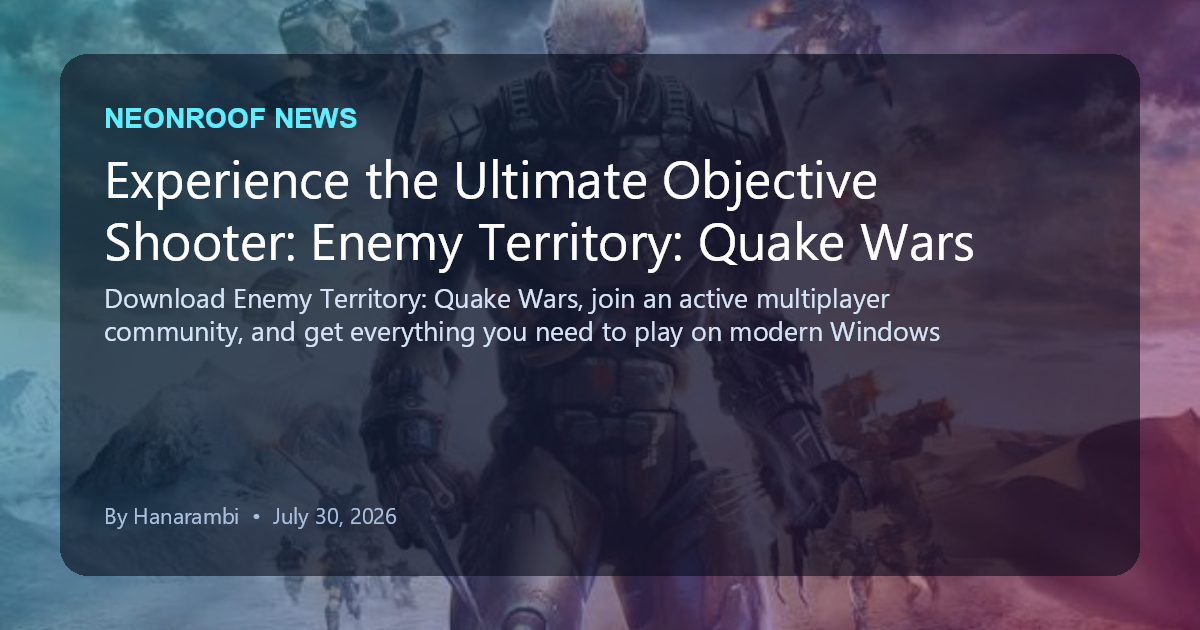 NeonRoof News social preview for Experience the Ultimate Objective Shooter: Enemy Territory: Quake Wars