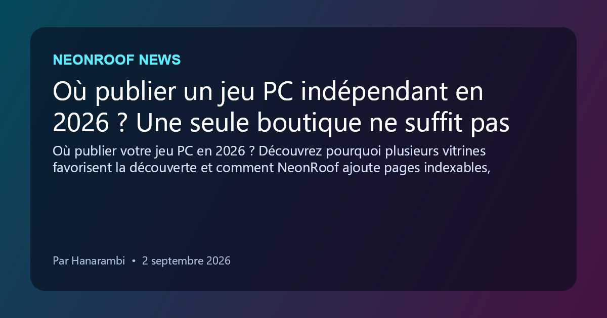 NeonRoof News social preview for Où publier un jeu PC indépendant en 2026 ? Une seule boutique ne suffit pas