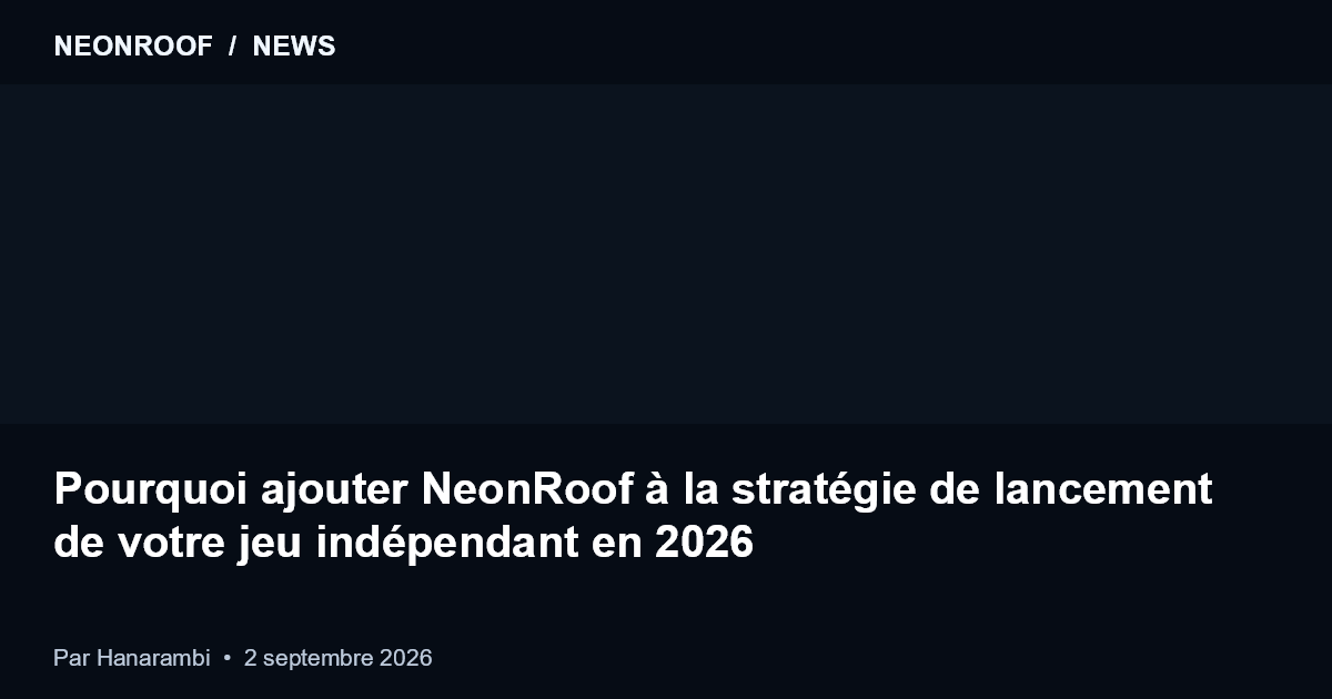 NeonRoof News preview for Pourquoi ajouter NeonRoof à la stratégie de lancement de votre jeu indépendant en 2026