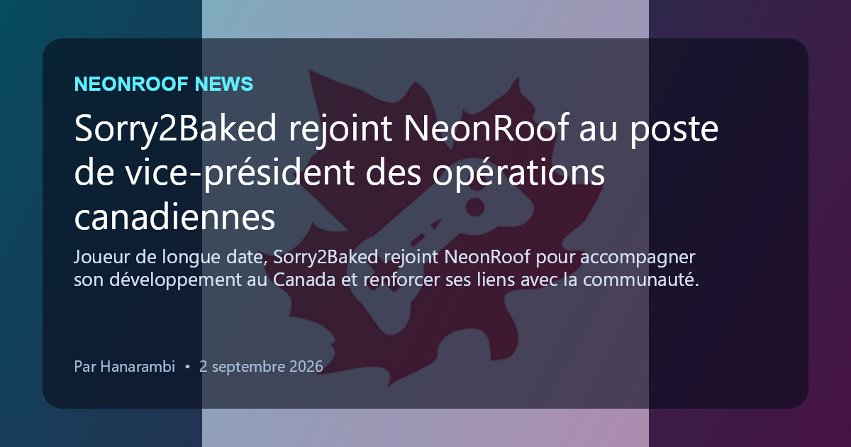 NeonRoof News social preview for Sorry2Baked rejoint NeonRoof au poste de vice-président des opérations canadiennes