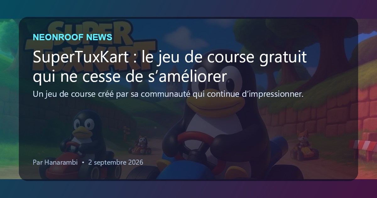NeonRoof News social preview for SuperTuxKart : le jeu de course gratuit qui ne cesse de s’améliorer