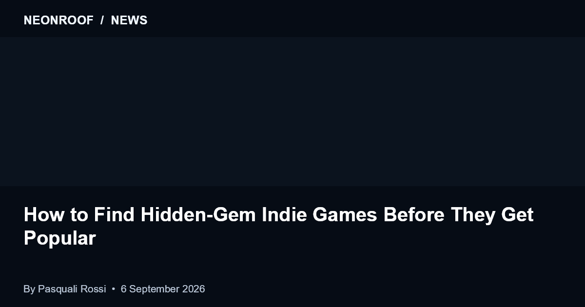 NeonRoof News preview for How to Find Hidden-Gem Indie Games Before They Get Popular