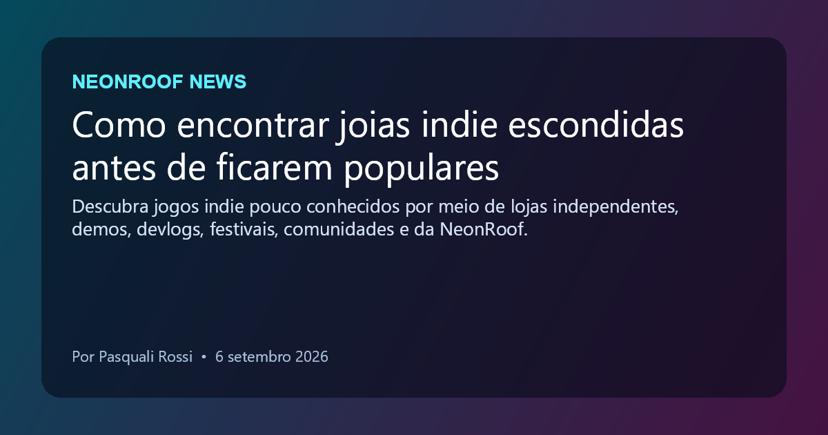 NeonRoof News social preview for Como encontrar joias indie escondidas antes de ficarem populares