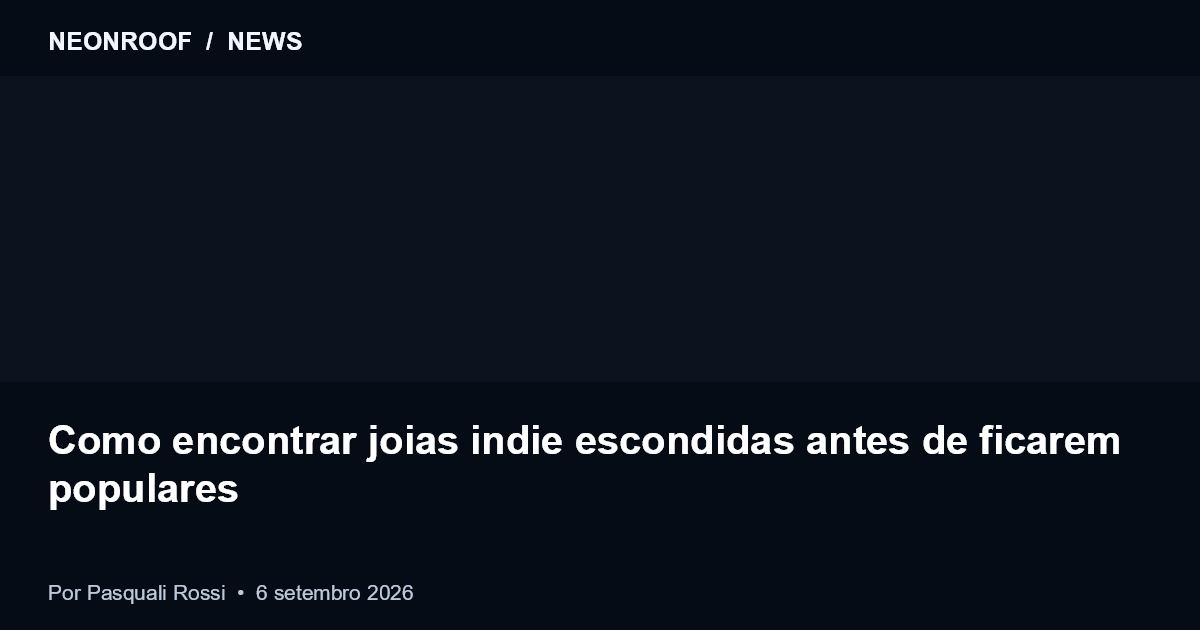 NeonRoof News preview for Como encontrar joias indie escondidas antes de ficarem populares