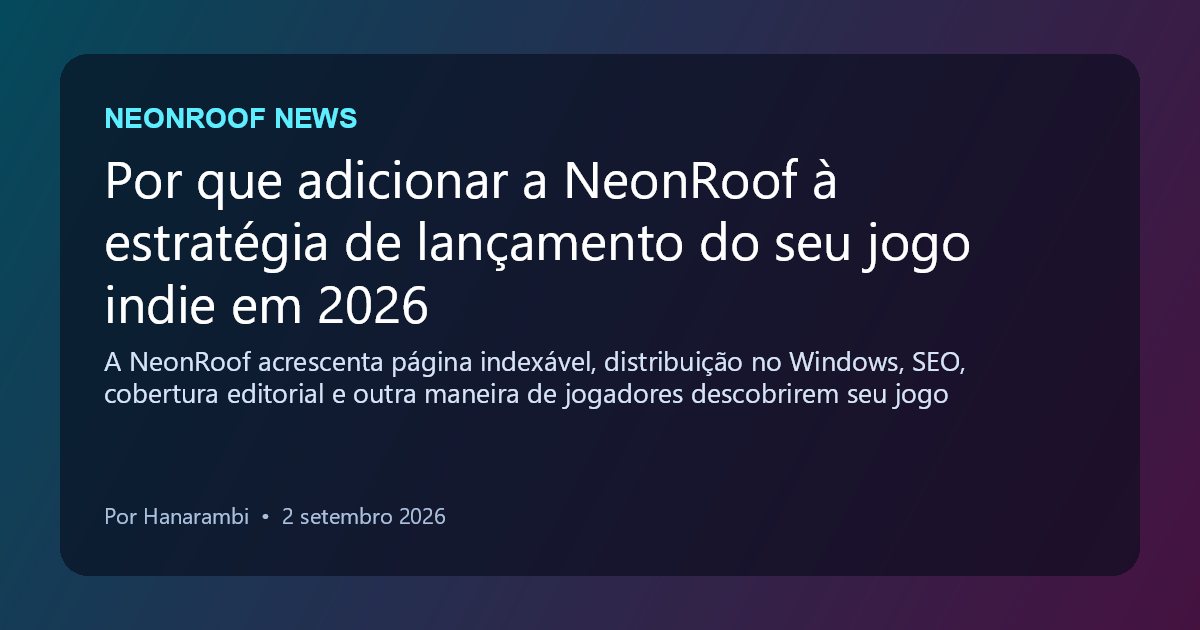 NeonRoof News social preview for Por que adicionar a NeonRoof à estratégia de lançamento do seu jogo indie em 2026