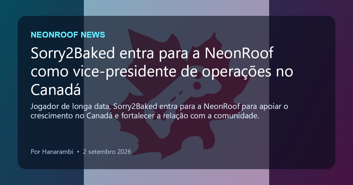 NeonRoof News social preview for Sorry2Baked entra para a NeonRoof como vice-presidente de operações no Canadá