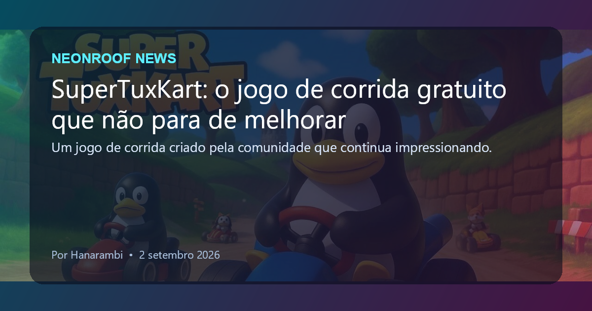 NeonRoof News social preview for SuperTuxKart: o jogo de corrida gratuito que não para de melhorar