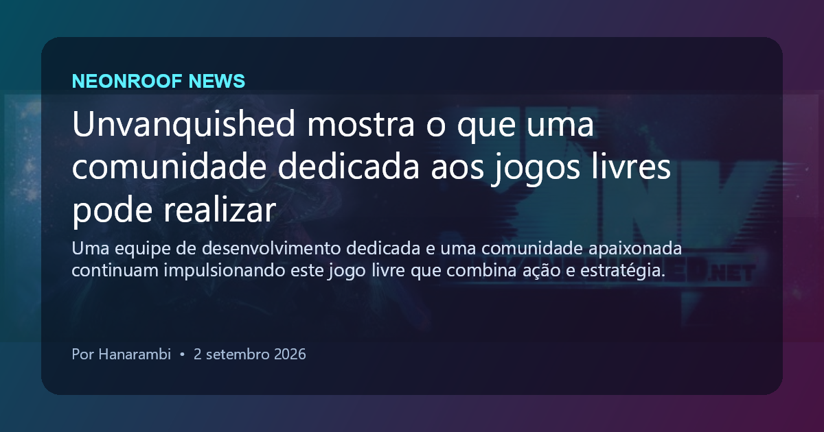 NeonRoof News social preview for Unvanquished mostra o que uma comunidade dedicada aos jogos livres pode realizar