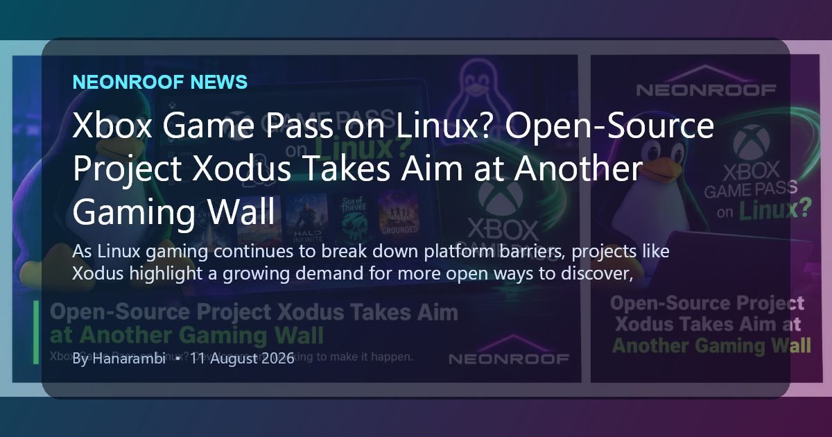 NeonRoof News social preview for Xbox Game Pass on Linux? Open-Source Project Xodus Takes Aim at Another Gaming Wall